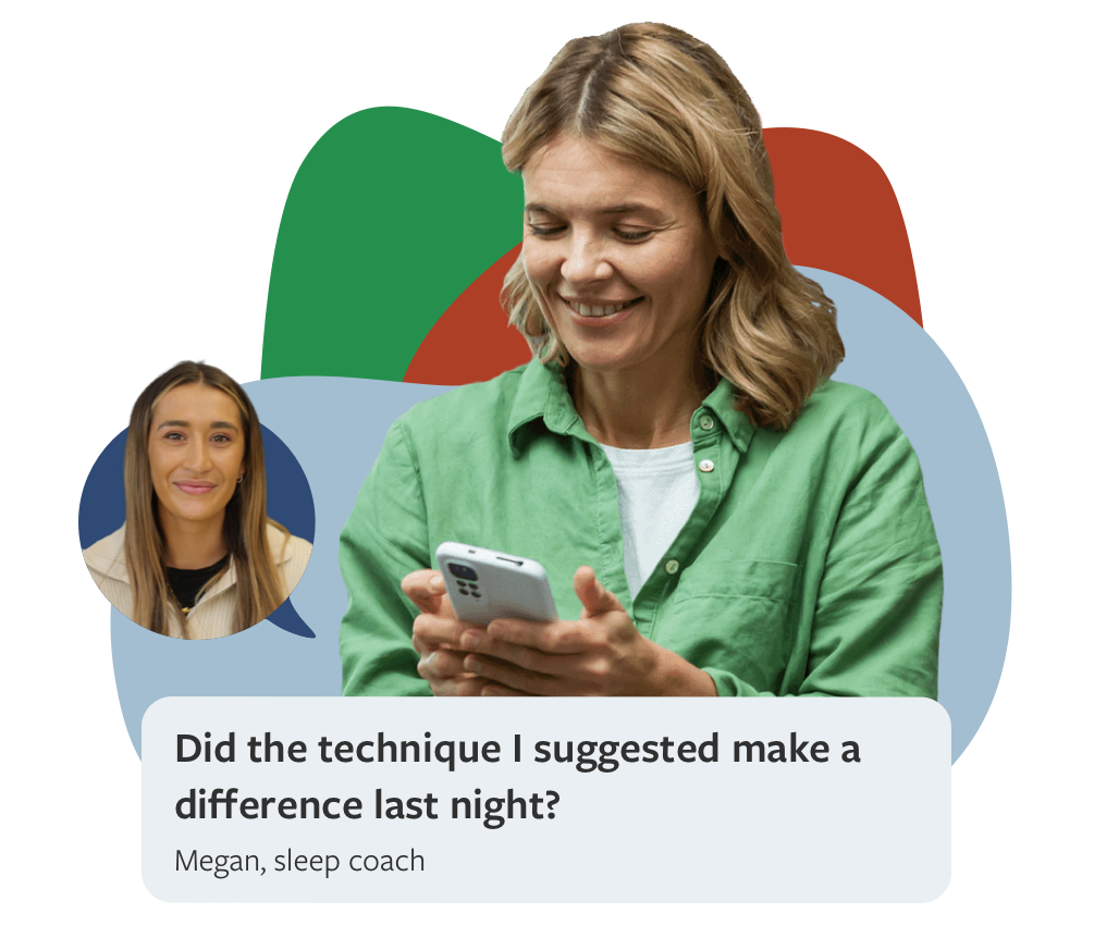 A woman messaging her sleep coach on her mobile. Underneath is a speech bubble from Megan, a sleep coach, that says ‘Did the technique I suggested make a difference last night?’.